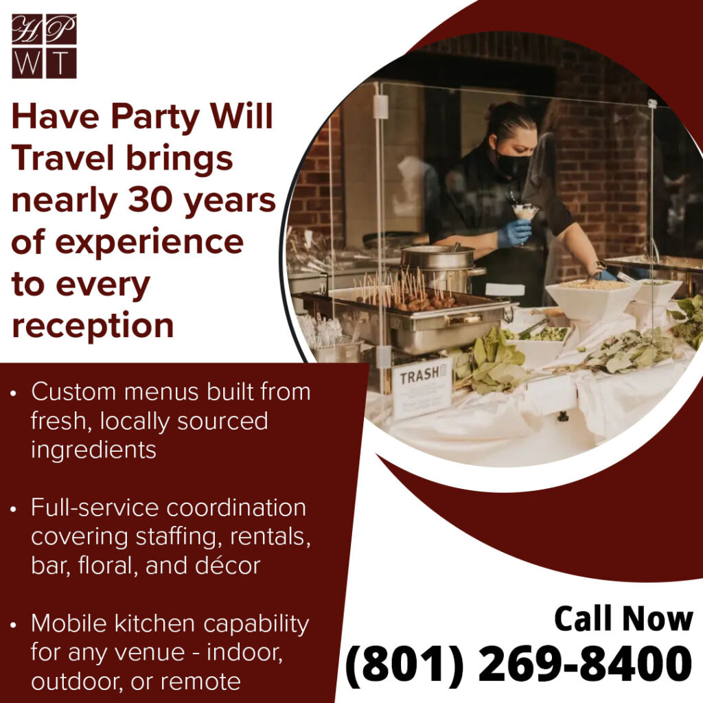 Luxury Wedding Catering in Salt Lake City: Elevated Menus, White-Glove Service for Unforgettable Celebrations 2 Have Party Will Travel 30 years of experience in catering