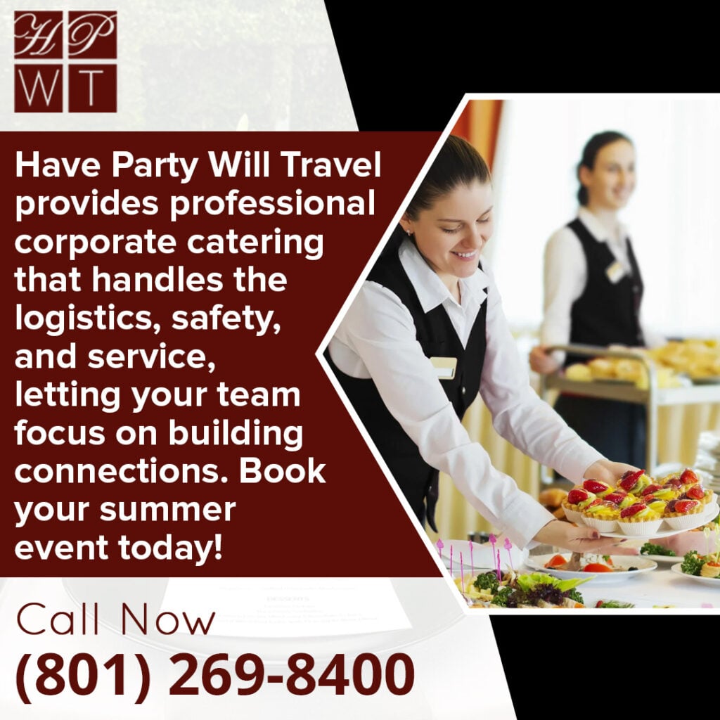How Business Catering Services Turn Summer Team-Building Events Into Wins for Utah Companies 1 Promotional graphic from Have Party Will Travel (HPWT) advertising professional corporate catering that handles logistics, safety, and service for summer events. The image shows a smiling female server in a black vest laying out a tray of fresh fruit tarts topped with strawberries and kiwis at a catered buffet. Includes a call-to-action to call (801) 269-8400.