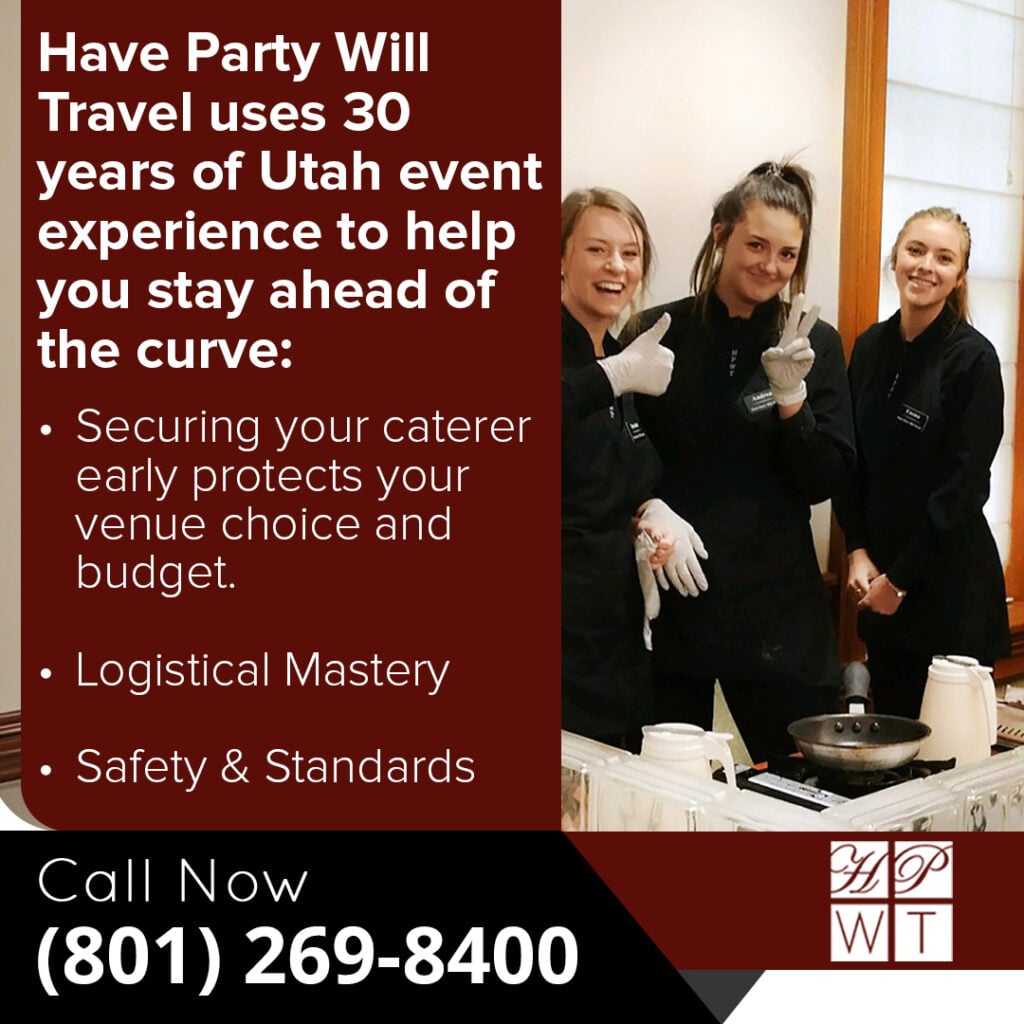Why Early Planning Matters: Tips from Professional Event Caterers for Spring and Holiday Events 2 Informational graphic stating Have Party Will Travel uses 30 years of Utah event experience to help you stay ahead of the curve. It notes that securing your caterer early protects your venue choice and budget, while highlighting logistical mastery and safety standards. Features a photo of three catering staff members in black uniforms smiling behind a food prep station. Includes the phone number (801) 269-8400.